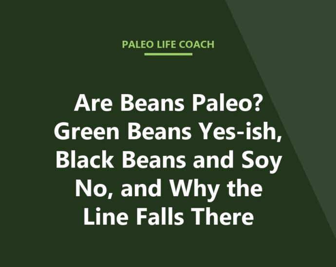 Are Beans Paleo? Green Beans Yes-ish, Black Beans and Soy No, and Why the Line Falls There