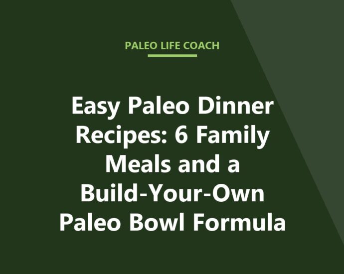 Easy Paleo Dinner Recipes: 6 Family Meals and a Build-Your-Own Paleo Bowl Formula