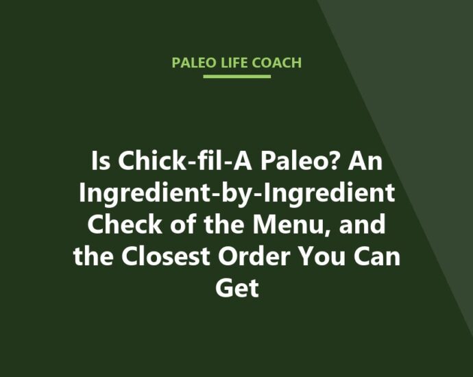 Is Chick-fil-A Paleo? An Ingredient-by-Ingredient Check of the Menu, and the Closest Order You Can Get
