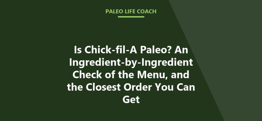Is Chick-fil-A Paleo? An Ingredient-by-Ingredient Check of the Menu, and the Closest Order You Can Get