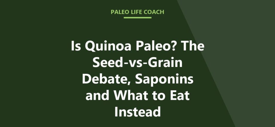 Is Quinoa Paleo? The Seed-vs-Grain Debate, Saponins and What to Eat Instead