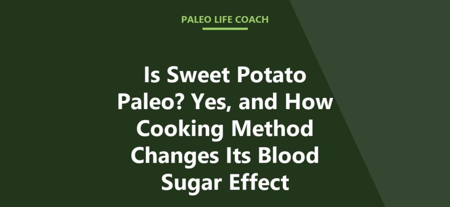 Is Sweet Potato Paleo? Yes, and How Cooking Method Changes Its Blood Sugar Effect