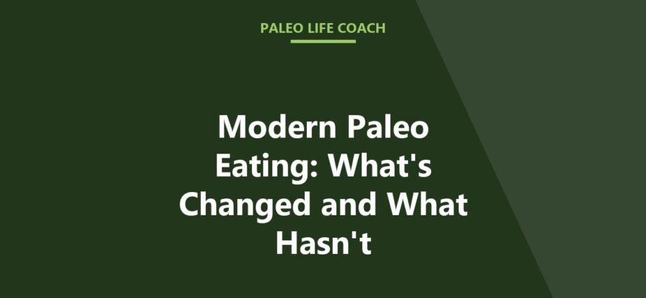 Modern Paleo Eating: What's Changed and What Hasn't