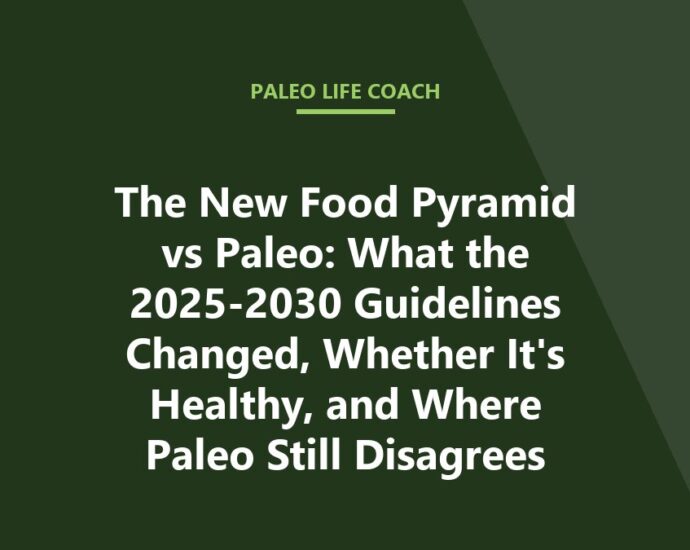 The New Food Pyramid vs Paleo: What the 2025-2030 Guidelines Changed, Whether It's Healthy, and Where Paleo Still Disagrees
