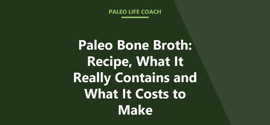 Paleo Bone Broth: Recipe, What It Really Contains and What It Costs to Make