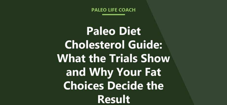 Paleo Diet Cholesterol Guide: What the Trials Show and Why Your Fat Choices Decide the Result