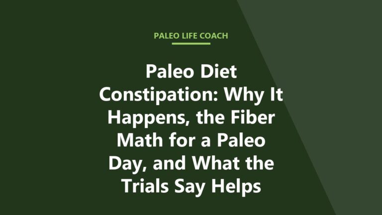 Paleo Diet Constipation: Why It Happens, the Fiber Math for a Paleo Day, and What the Trials Say Helps