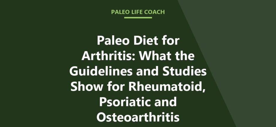 Paleo Diet for Arthritis: What the Guidelines and Studies Show for Rheumatoid, Psoriatic and Osteoarthritis