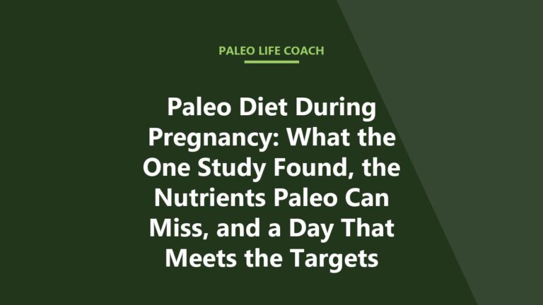 Paleo Diet During Pregnancy: What the One Study Found, the Nutrients Paleo Can Miss, and a Day That Meets the Targets