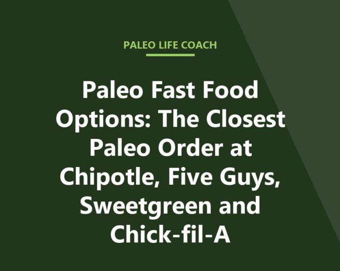 Paleo Fast Food Options: The Closest Paleo Order at Chipotle, Five Guys, Sweetgreen and Chick-fil-A