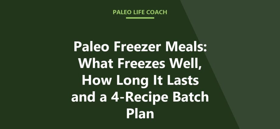 Paleo Freezer Meals: What Freezes Well, How Long It Lasts and a 4-Recipe Batch Plan
