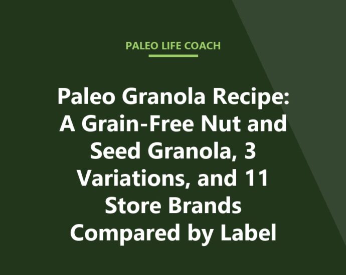 Paleo Granola Recipe: A Grain-Free Nut and Seed Granola, 3 Variations, and 11 Store Brands Compared by Label