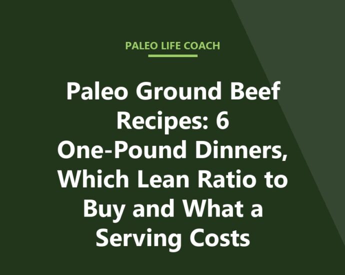 Paleo Ground Beef Recipes: 6 One-Pound Dinners, Which Lean Ratio to Buy and What a Serving Costs