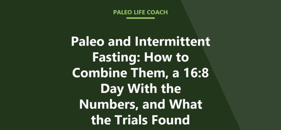 Paleo and Intermittent Fasting: How to Combine Them, a 16:8 Day With the Numbers, and What the Trials Found