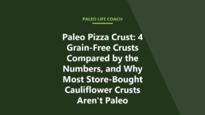 Paleo Pizza Crust: 4 Grain-Free Crusts Compared by the Numbers, and Why Most Store-Bought Cauliflower Crusts Aren't Paleo