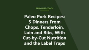Paleo Pork Recipes: 5 Dinners From Chops, Tenderloin, Loin and Ribs, With Cut-by-Cut Nutrition and the Label Traps