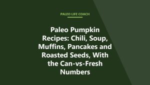 Paleo Pumpkin Recipes: Chili, Soup, Muffins, Pancakes and Roasted Seeds, With the Can-vs-Fresh Numbers