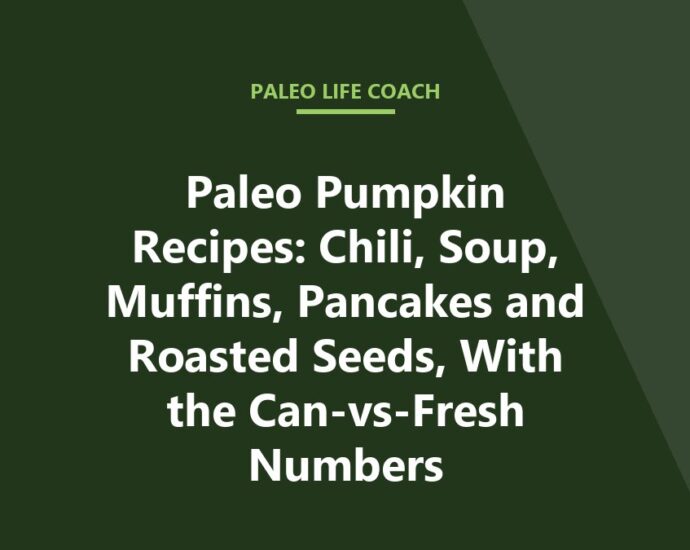 Paleo Pumpkin Recipes: Chili, Soup, Muffins, Pancakes and Roasted Seeds, With the Can-vs-Fresh Numbers