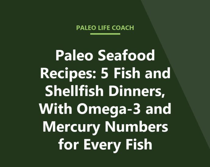 Paleo Seafood Recipes: 5 Fish and Shellfish Dinners, With Omega-3 and Mercury Numbers for Every Fish