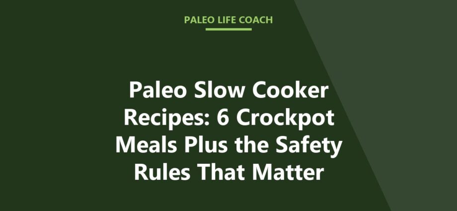 Paleo Slow Cooker Recipes: 6 Crockpot Meals Plus the Safety Rules That Matter