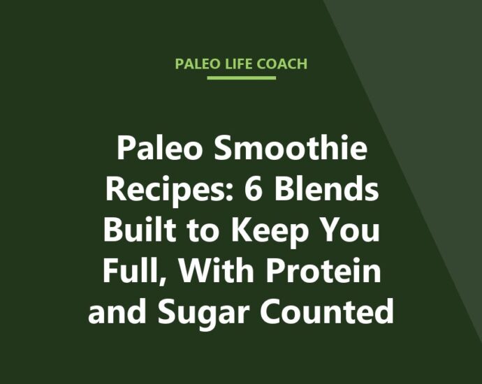 Paleo Smoothie Recipes: 6 Blends Built to Keep You Full, With Protein and Sugar Counted