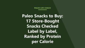 Paleo Snacks to Buy: 17 Store-Bought Snacks Checked Label by Label, Ranked by Protein per Calorie