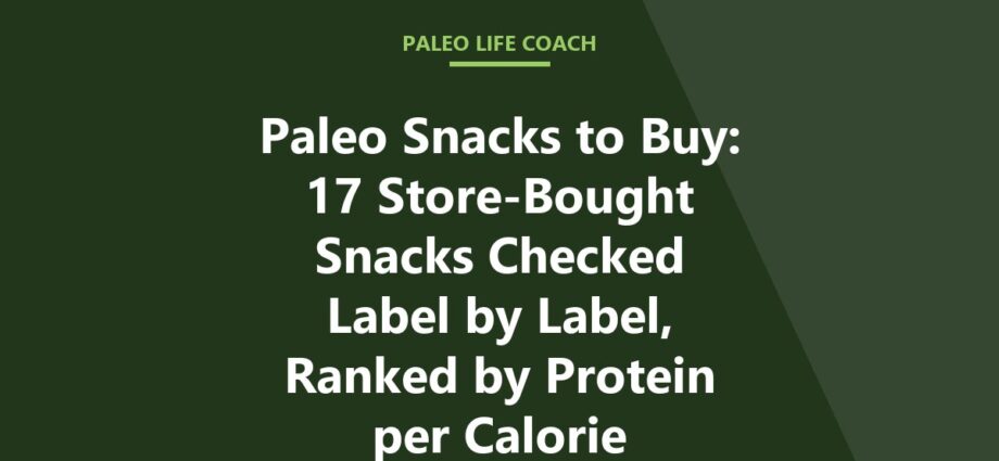 Paleo Snacks to Buy: 17 Store-Bought Snacks Checked Label by Label, Ranked by Protein per Calorie