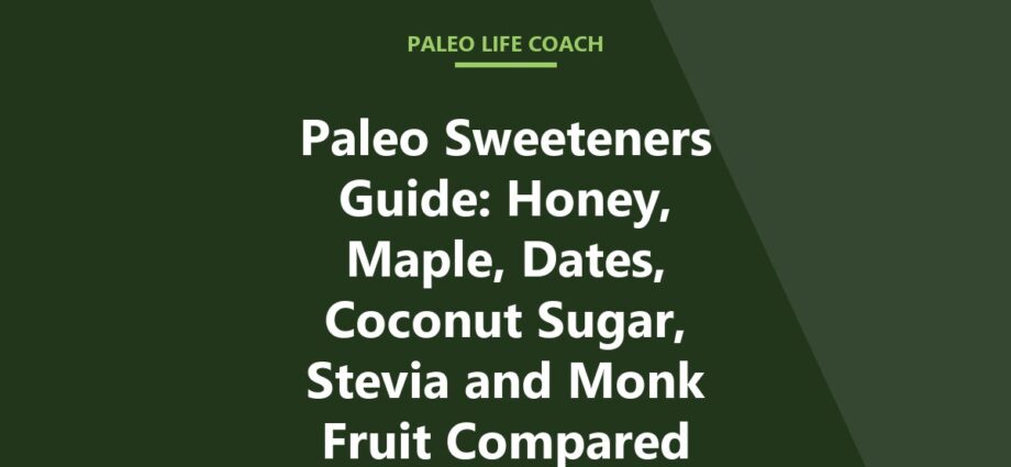 Paleo Sweeteners Guide: Honey, Maple, Dates, Coconut Sugar, Stevia and Monk Fruit Compared
