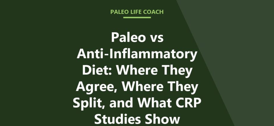 Paleo vs Anti-Inflammatory Diet: Where They Agree, Where They Split, and What CRP Studies Show