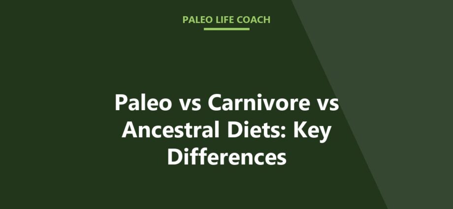 Paleo vs Carnivore vs Ancestral Diets: Key Differences
