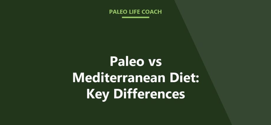Paleo vs Mediterranean Diet: Key Differences