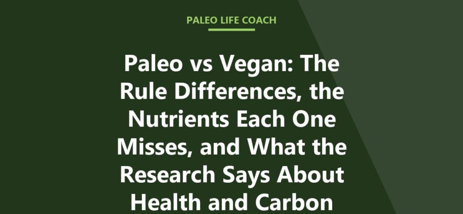 Paleo vs Vegan: The Rule Differences, the Nutrients Each One Misses, and What the Research Says About Health and Carbon