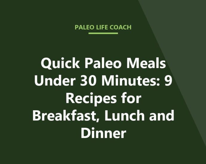 Quick Paleo Meals Under 30 Minutes: 9 Recipes for Breakfast, Lunch and Dinner